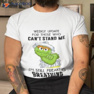 Weekly Update For Those Who Can’t Stand Me 2023 Shirt