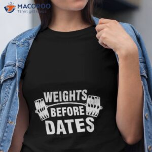 Weights Before Dates Motivation 2023 Shirt