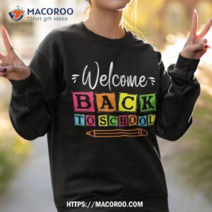 welcome back to school first day of teachers students shirt sweatshirt 2