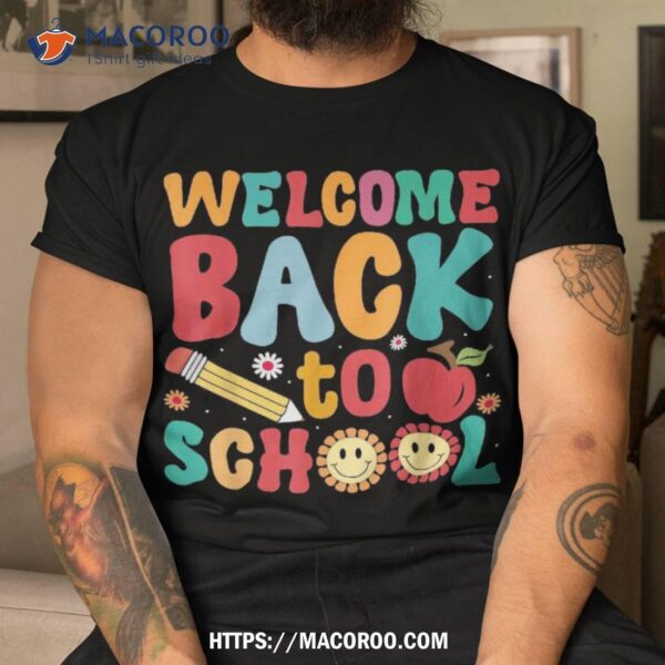 Welcome Back To School First Day Of Teachers Students Shirt