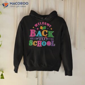 welcome back to school shirt funny teachers students gift hoodie 1