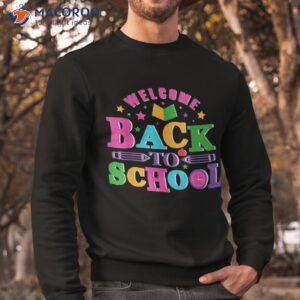 welcome back to school shirt funny teachers students gift sweatshirt 1 1