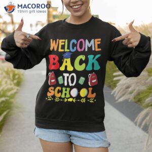 welcome back to school shirt funny teachers students gift sweatshirt 1 11