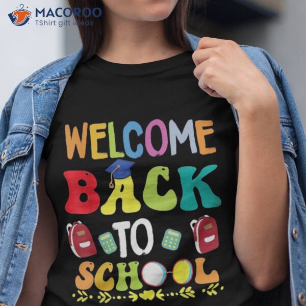 Welcome Back To School Shirt Funny Teachers Students Gift