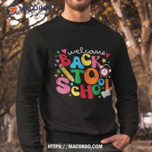 welcome back to school teacher student first day of school shirt sweatshirt 1