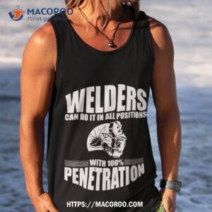 welders can do it in all positions with 100 penetration shirt happy labor day gifts tank top
