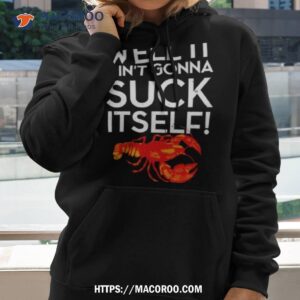 Well It Ain’t Gonna Suck Itself Lobster New Orleans Shirt