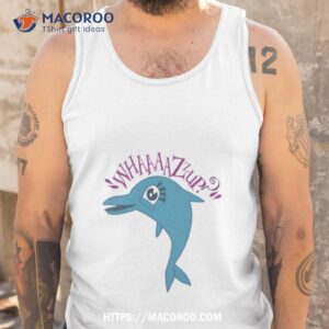 whaaaazzup clone high dolphin shirt tank top