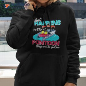 What Happens On The Pontoon Stays On The Pontoon Shirt 1 what happens on the pontoon stays on the pontoon shirt hoodie 2