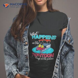 what happens on the pontoon stays on the pontoon shirt tshirt 2