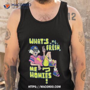 what s fresh me homies shirt tank top