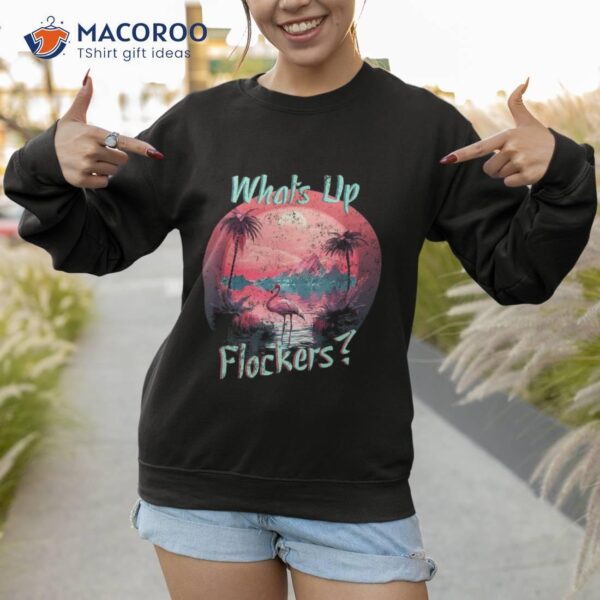 What’s Up Flockers Retro Flamingo Design Pink Tropical Birds Shirt