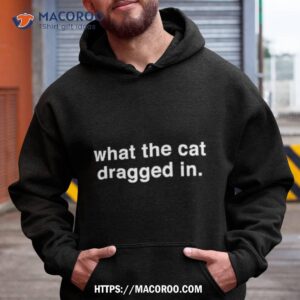 What The Cat Dragged In Shirt