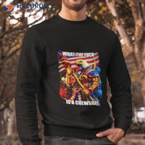 what the fuck is a chewsday shirt sweatshirt