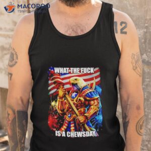 what the fuck is a chewsday shirt tank top