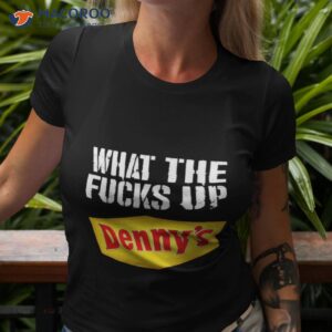 What The Fucks Up Denny’s Shirt