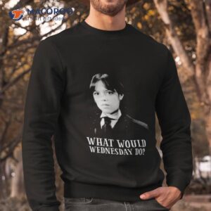 what would wednesday do shirt sweatshirt