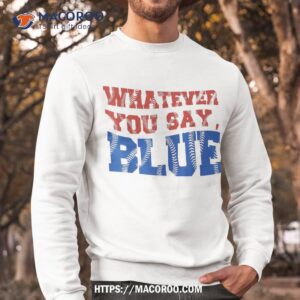 whatever you say blue funny ball baseball softball lovers shirt sweatshirt