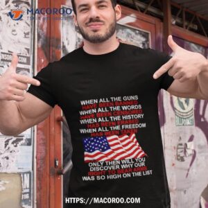 When All The Guns Have Been Banned When All The Words Have Been Censored Usa Flag Shirt