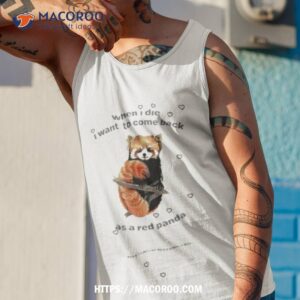 when i die i want to come back as a red panda shirt tank top 1