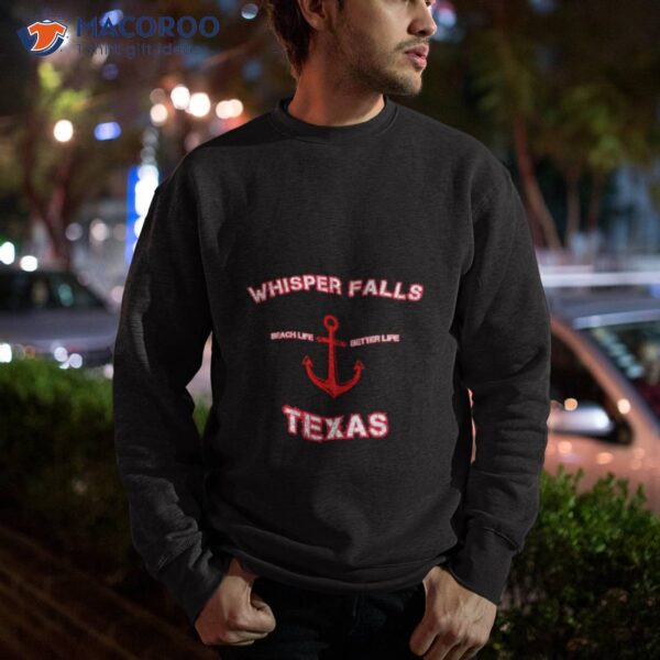 Whisper Falls Beach Life Better Life Texas Shirt