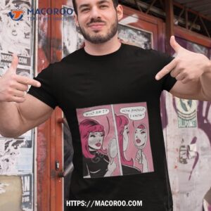 Who Am I How Should I Know Shirt