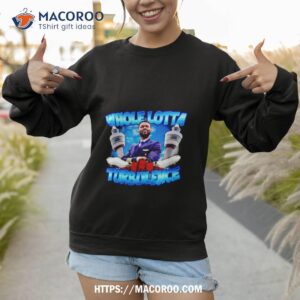 whole lotta turbulence shirt sweatshirt 1