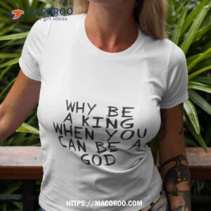 Why Be A King When You Can Be A God Eminem Shirt