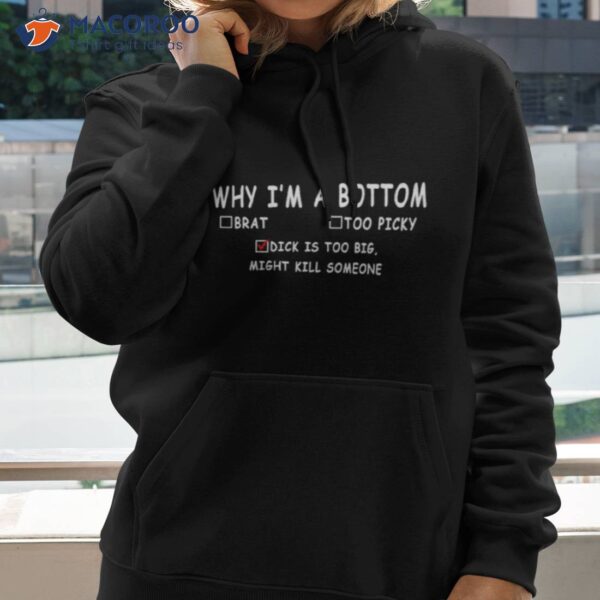 Why I’m A Bottom Brat Too Picky Dick Is Too Big Might Kill Somesone Shirt