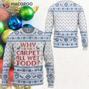 Why Is The Carpet All Wet, Todd’s Ugly Christmas Sweater?