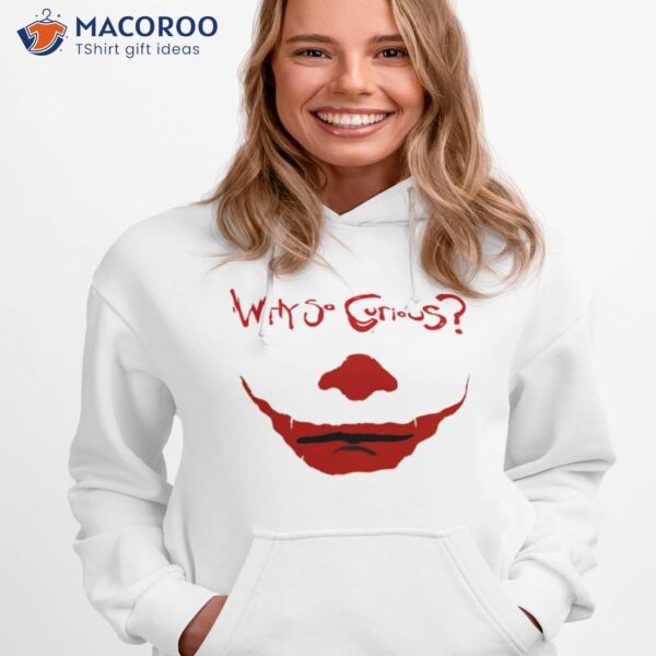 Why So Curious Joker Face Shirt