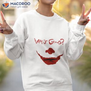 why so curious joker face shirt sweatshirt 2