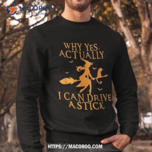 why yes actually i can drive a stick halloween witch amp cat shirt halloween gifts for girlfriend sweatshirt