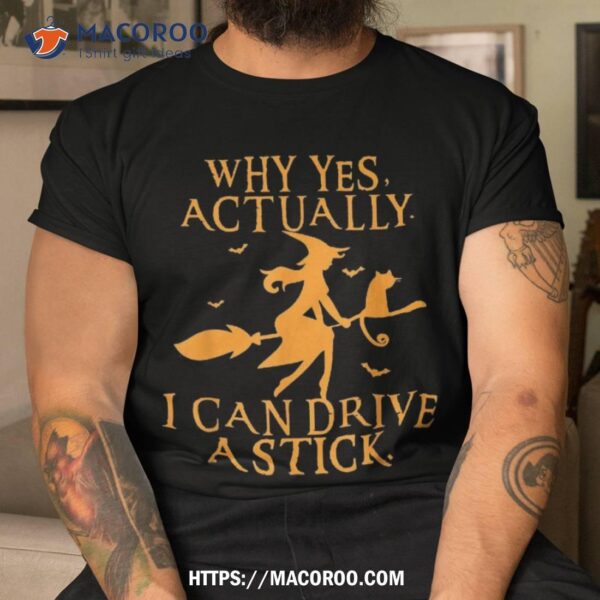 Why Yes Actually I Can Drive A Stick Halloween Witch & Cat Shirt, Halloween Gifts For Girlfriend