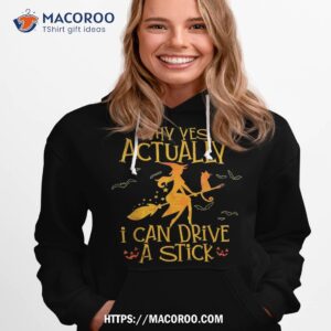 why yes actually i can drive a stick halloween witch broom shirt halloween candy jar ideas hoodie 1