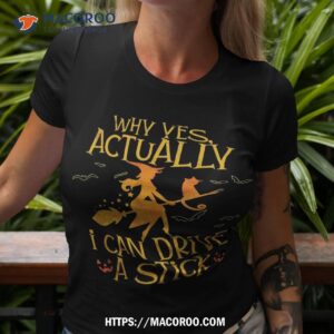 why yes actually i can drive a stick halloween witch broom shirt halloween candy jar ideas tshirt 3