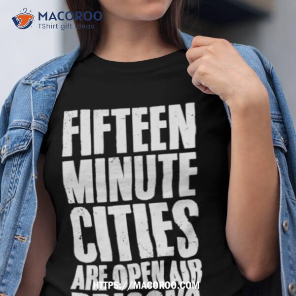 Wide Awake Fifteen Minute Cities Are Open Air Prisons Shirt