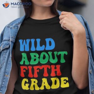Wild About 5th Grade Teacher Groovy Vintage Back To School Shirt