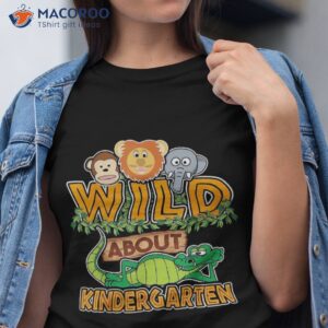 Wild About Kindergarten Back To School Classroom Shirt