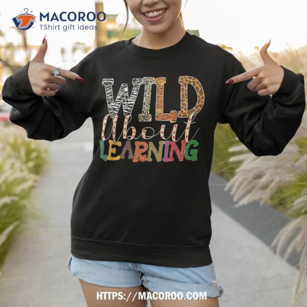 Wild About Learning Leopard Teacher Back To School Teaching Shirt