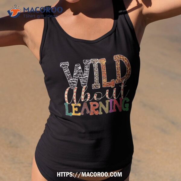 Wild About Learning Leopard Teacher Back To School Teaching Shirt