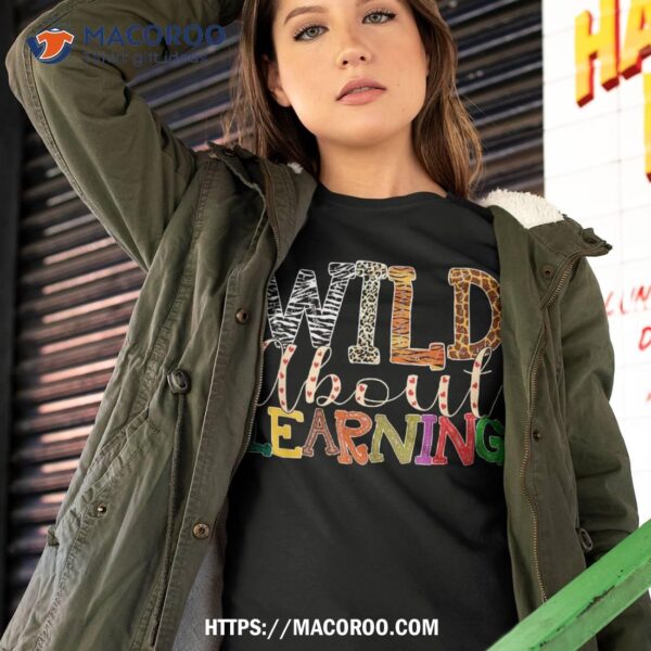 Wild About Learning Leopard Teacher Back To School Teaching Shirt