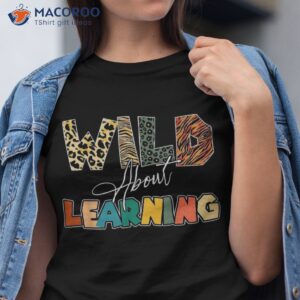 Wild About Learning Leopard Teacher Back To School Teaching Shirt