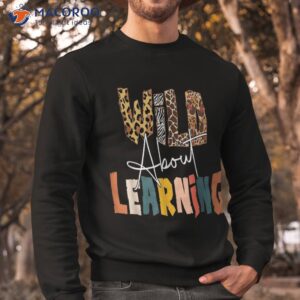 wild about learning teacher back to school teaching shirt sweatshirt