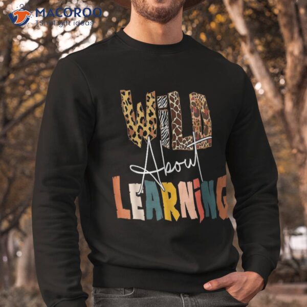 Wild About Learning Teacher Back To School Teaching Shirt