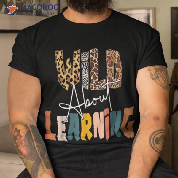 Wild About Learning Teacher Back To School Teaching Shirt