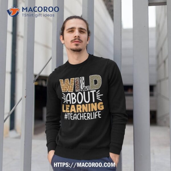 Wild About Learning Teacher Life Back To School Teaching Shirt