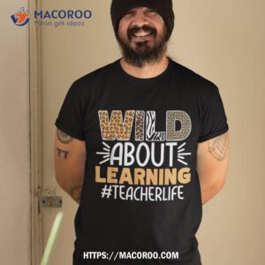 Wild About Learning Teacher Life Back To School Teaching Shirt