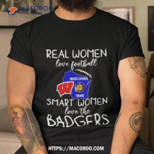 wisconsin badgers real women love football smart women love the badgers shirt tshirt