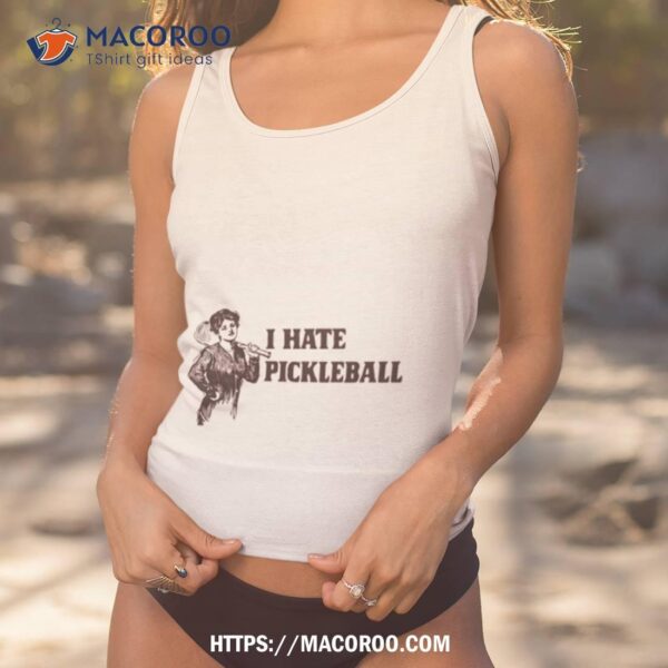 Women I Hate Pickleball Shirt